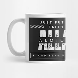 JUST PUT YOUR FAITH IN ALLAH ALMIGHTY AND FEAR NOTHING Mug